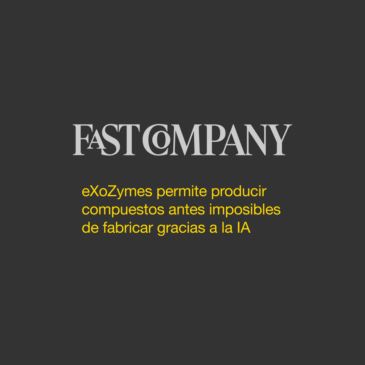 Fast Company:&nbsp;eXoZymes permite producir compuestos antes imposibles de fabricar gracias a la IA