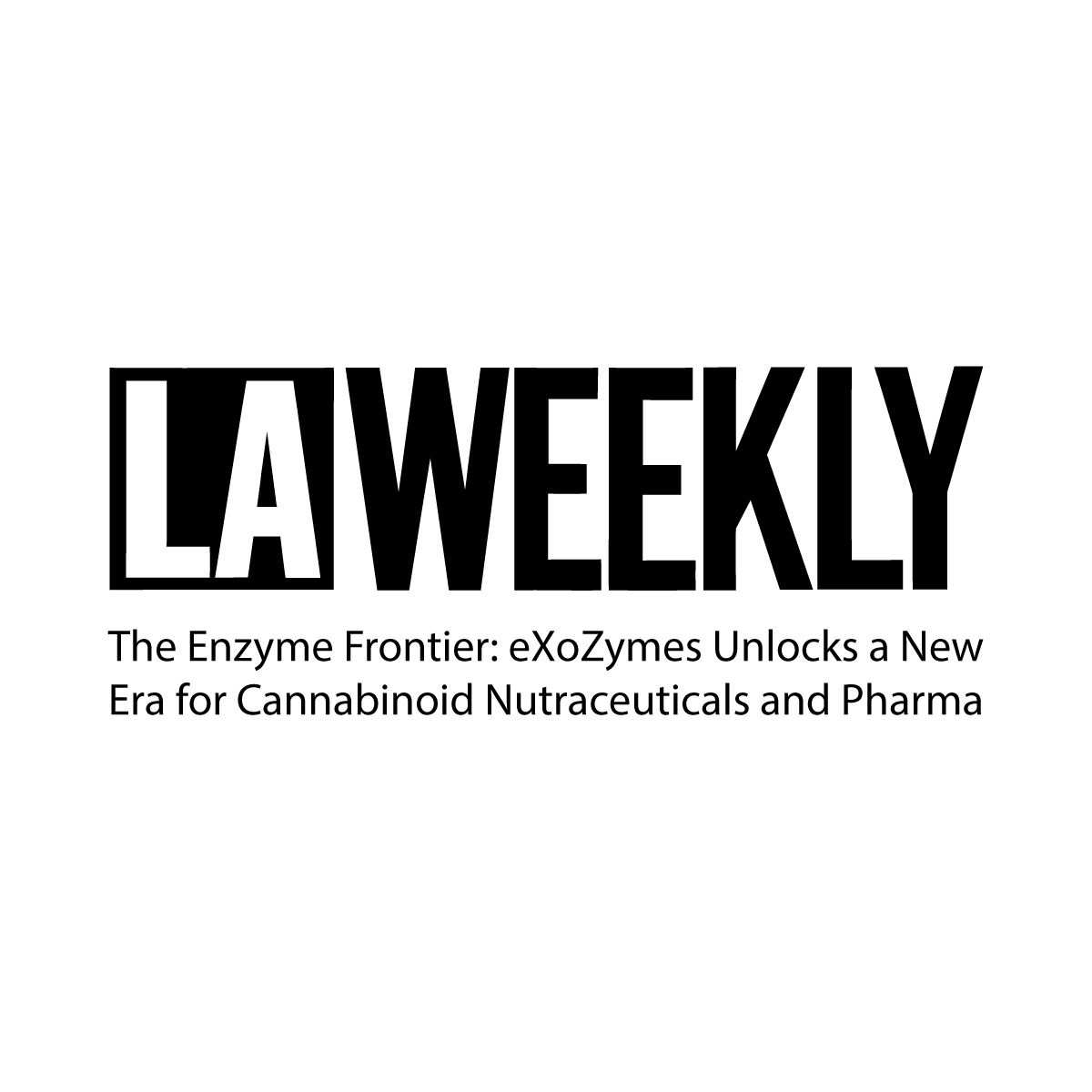 LA Weekly:&nbsp;The Enzyme Frontier: eXoZymes Unlocks a New Era for Cannabinoid Nutraceuticals and Pharma