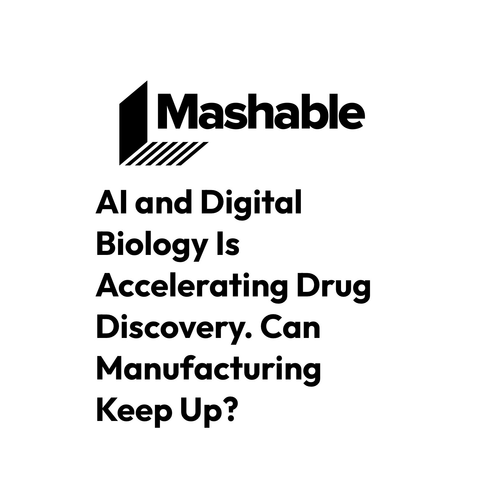 Mashable: AI is accelerating Drug Discovery. Can manufacturing keep up?
