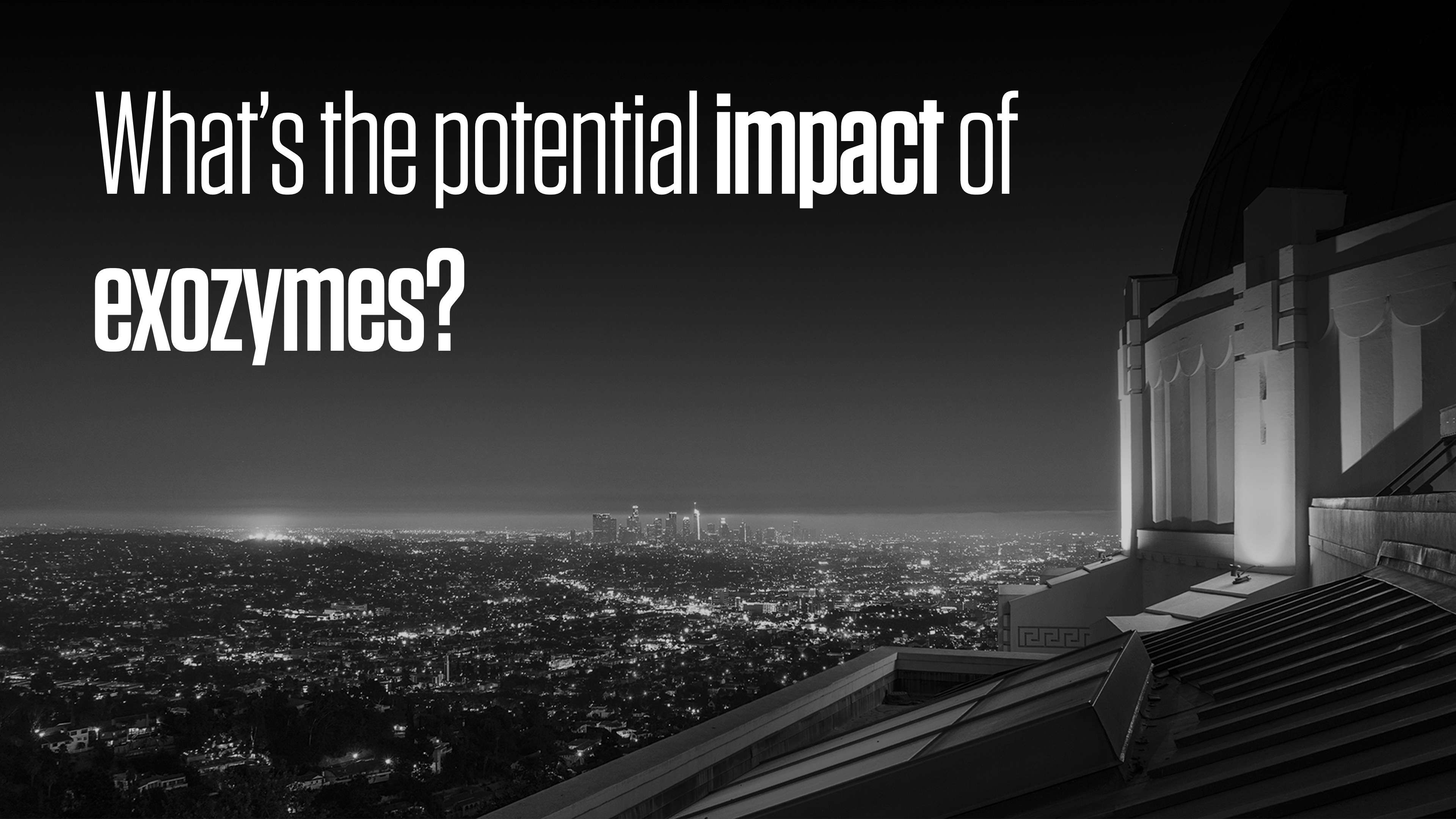 ARCHIVE: Vision: What's the potential impact of exozymes?