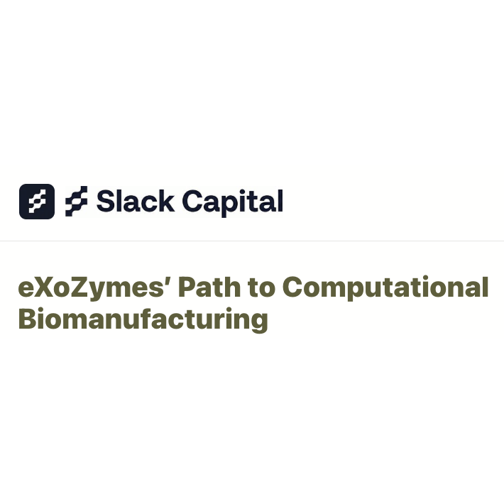 Slack Capital: eXoZymes’ Path to Computational Biomanufacturing
